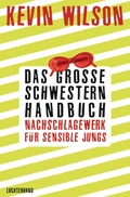 Kevin Wilson: 'Das Große Schwestern Handbuch. Nachschlagewerk für sensible Jungs' (2013)